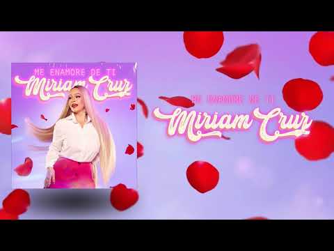 Miriam Cruz - ME ENAMORE DE TI
