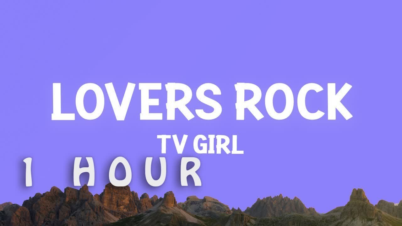 [1 HOUR 🕐 ] TV Girl - Lovers Rock (Lyrics)