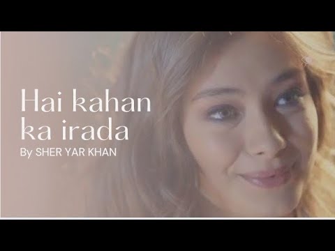 Hai kahan ka irada  reprise by SHER YAR KHAN  nusrat fateh ali khan  new full song 