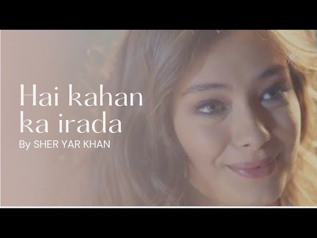 Hai kahan ka irada | (reprise) by SHER YAR KHAN | nusrat fateh ali khan | new full song | class=