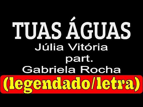 Tuas Águas - Júlia Vitória part. Gabriela Rocha (LETRA/LEGENDADO) - YouTube