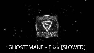 GHOSTEMANE - Elixir [SLOWED]