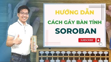 Cách sử dụng bàn tính SOROBAN - Lê Mạnh Cường