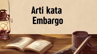 ARTI KATA EMBARGO (Apa Itu Embargo)