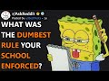 What Was The Dumbest Rule Your School Enforced? (r/AskReddit)