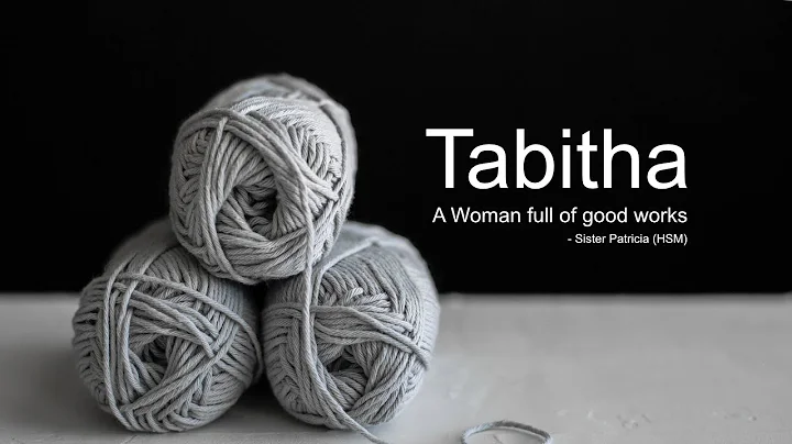 Tabitha, A Woman full of good works - Sister Patri...