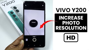 How to Increase Photo Resolution in Vivo Y200 - Camera Settings