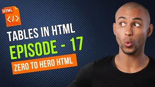 Mastery in HTML - Tables in HTML - Episode 17 #htmltables #tables
