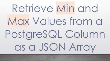 Retrieve Min and Max Values from a PostgreSQL Column as a JSON Array