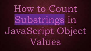 How to Count Substrings in JavaScript Object Values