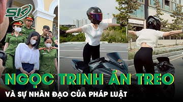 Ngọc Trinh Được Hưởng Án Treo Thể Hiện Sự Khoan Hồng Của Pháp Luật | SKĐS