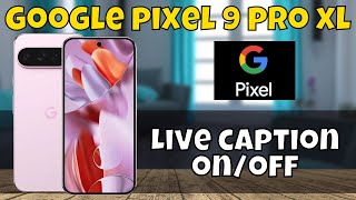 Google Pixel 9 Pro XL Live caption on/off