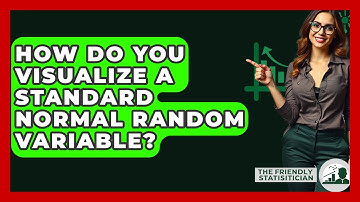 How Do You Visualize A Standard Normal Random Variable? - The Friendly Statistician