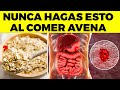 10 errores que NUNCA DEBES HACER al comer AVENA