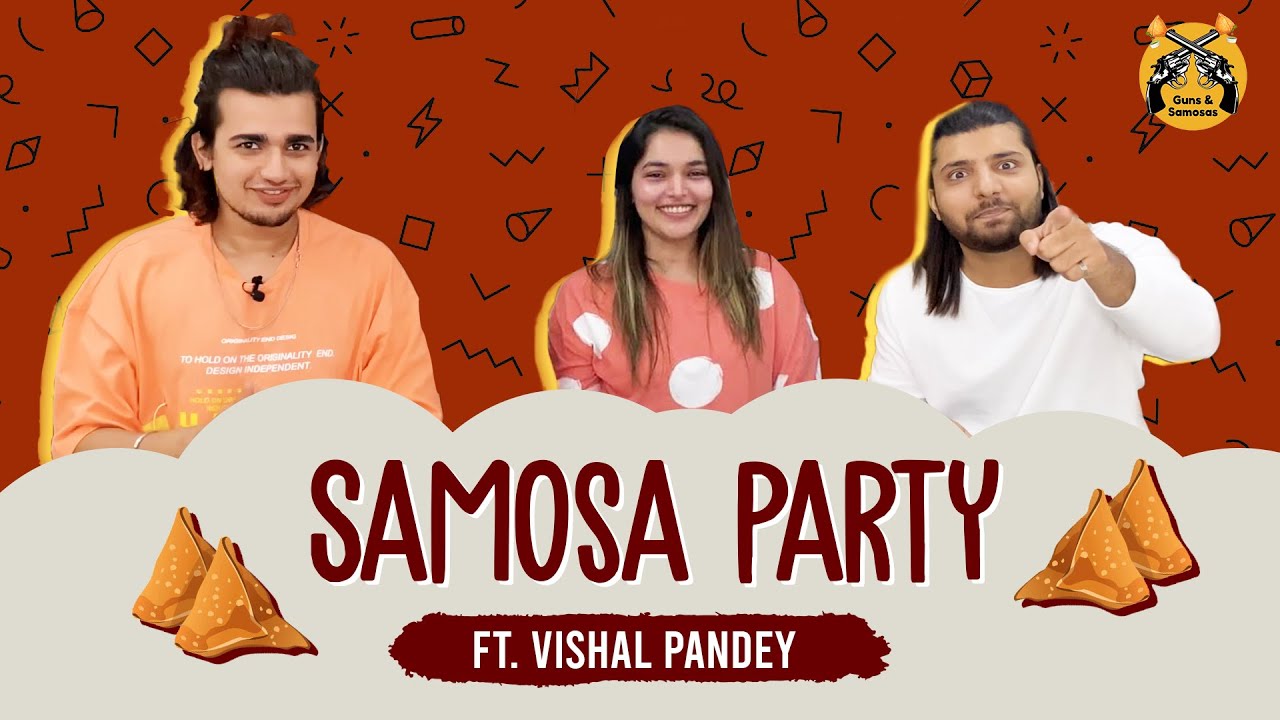 Samosa Party Ft. Vishal Pandey I Guns and Samosas I Aman Sharma I Shikha Singh
