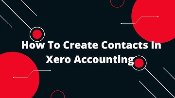 How To Create Contacts In Xero Accounting
