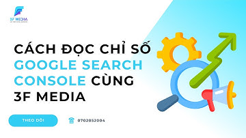 Cách Đọc Chỉ Số Google Search Console Cùng 3F Media