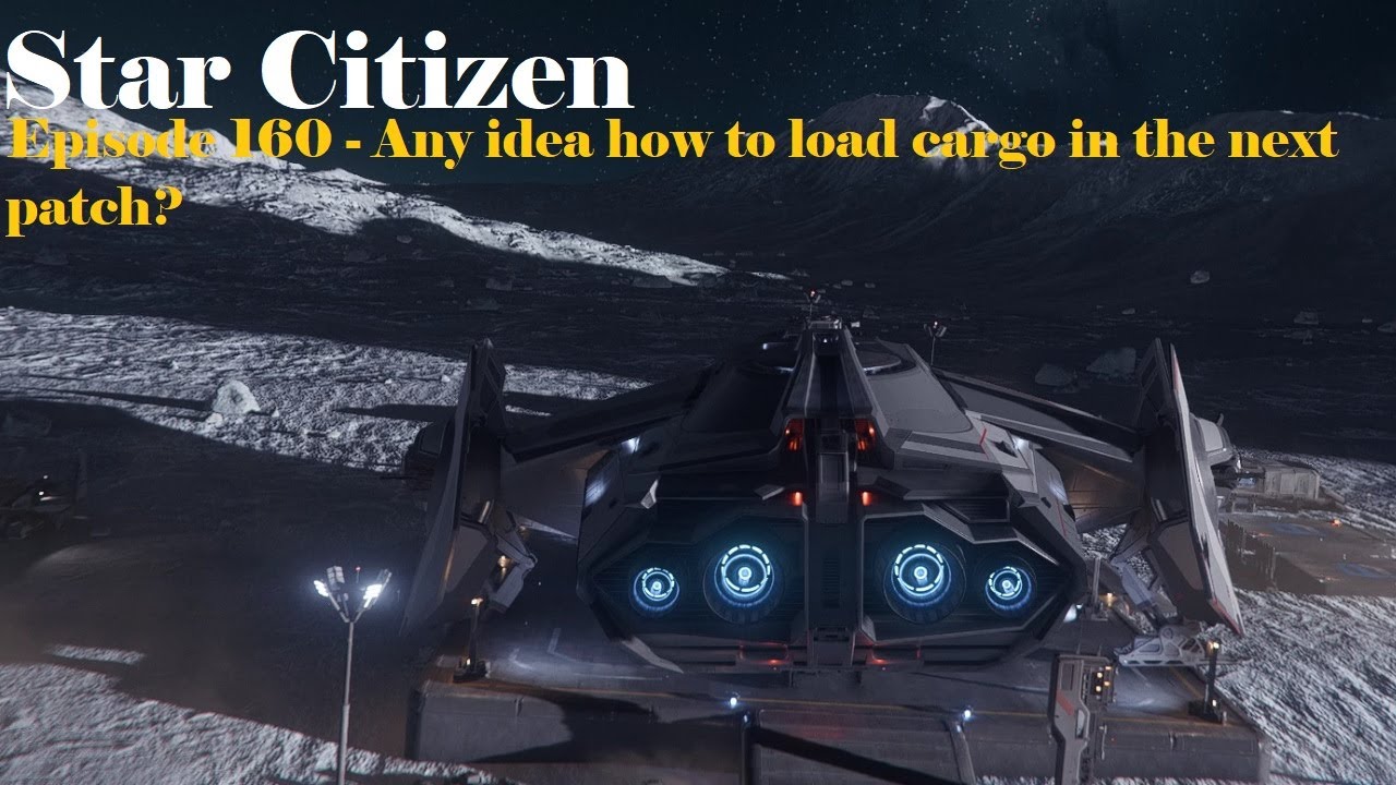 Star Citizen - Episode 160 - Any idea how to load cargo in the next ...
