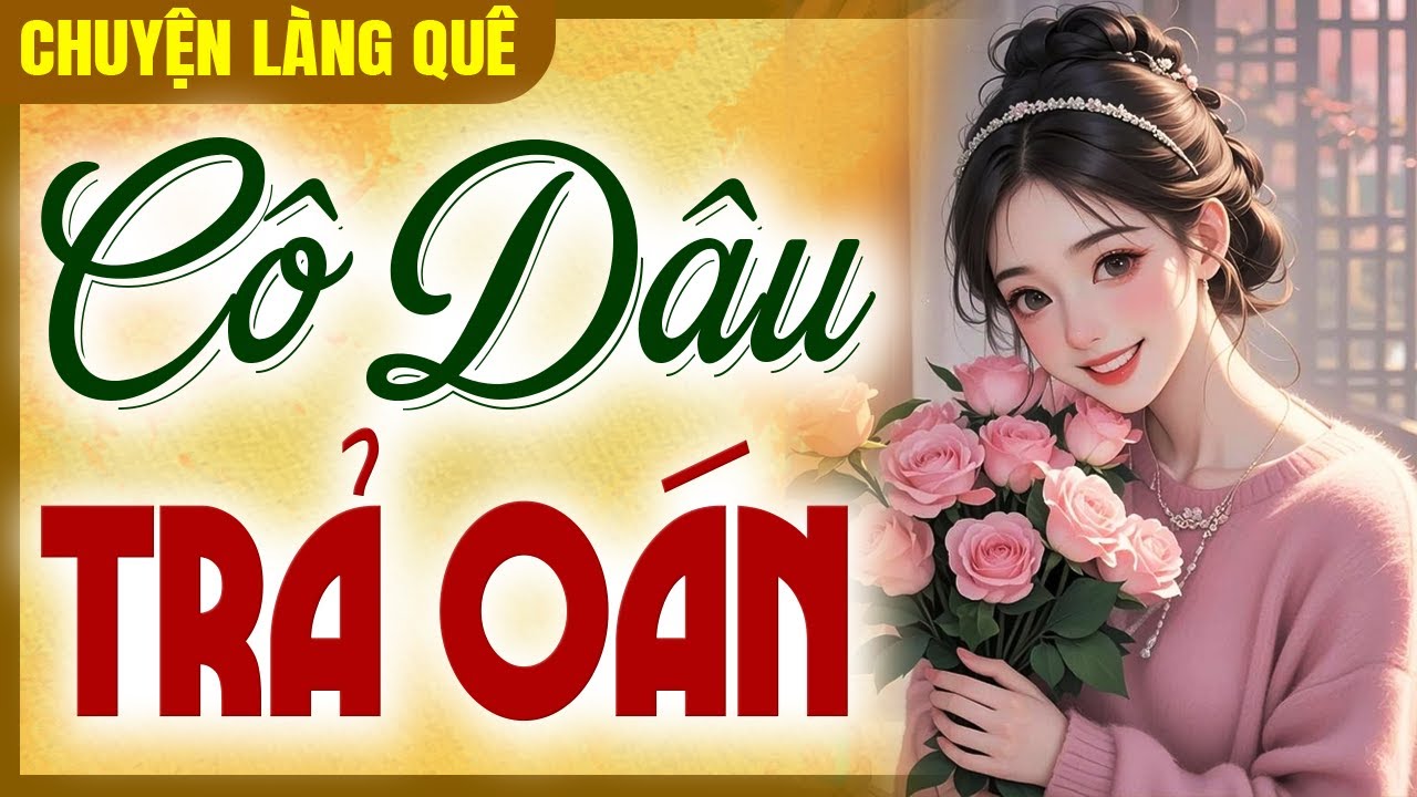 Truyện Việt Nam Có Thật: Cô Dâu Trả Oán - Chuyện Làng Quê Xưa Dễ Ngủ Nhất Năm 2025