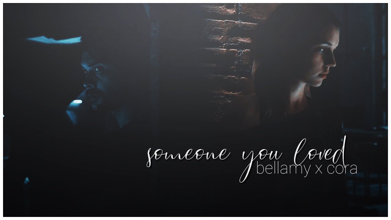 ❖ bellamy & cora | someone you loved.