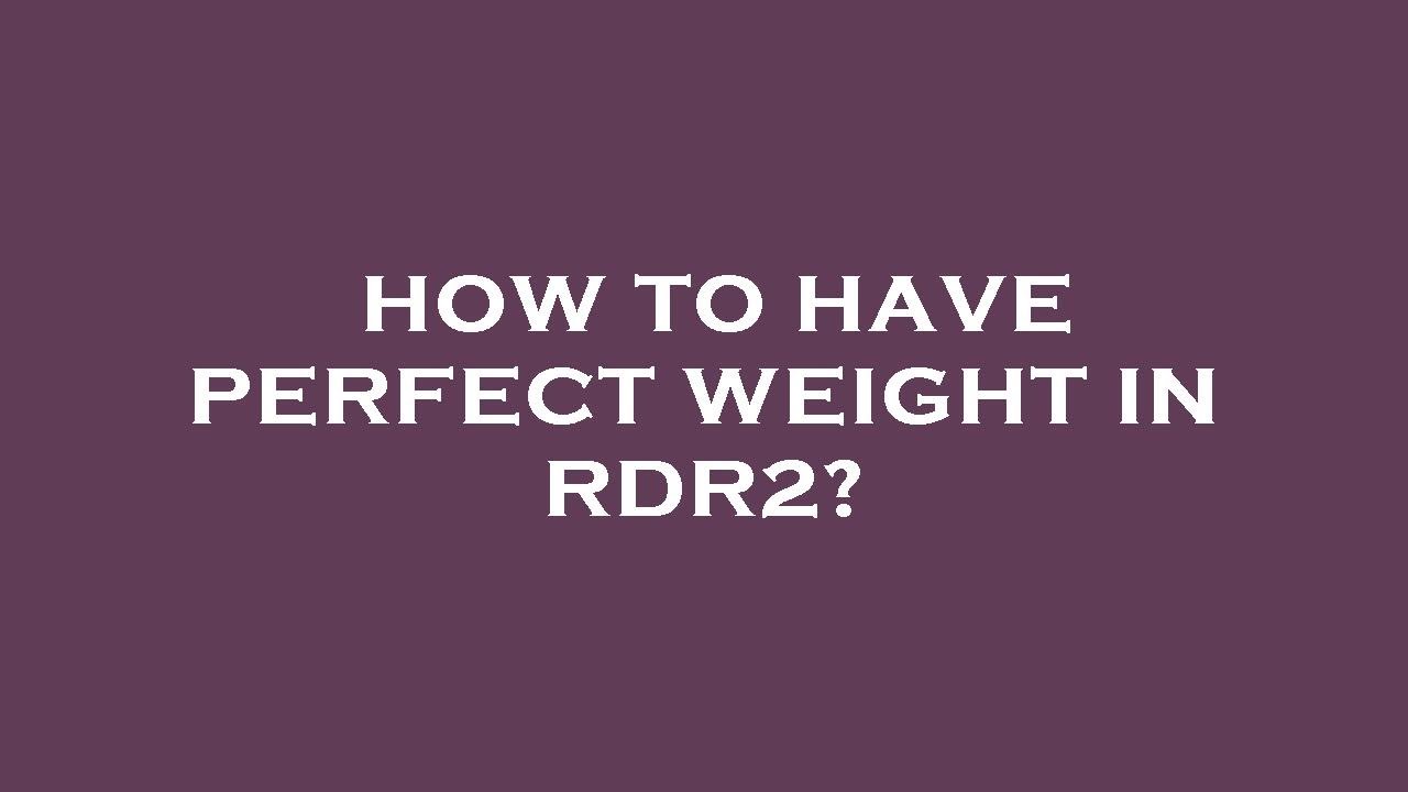 How to have perfect weight in rdr2? YouTube