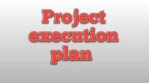 Project execution plan/project implementation/project management