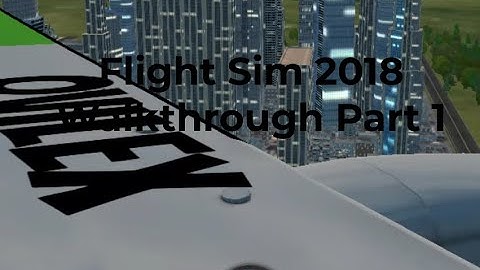 Flight Sim 2018! Walkthrough Part 1
