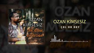 OZAN KİMSESİZ - ÇAL DA DOY [] Resimi