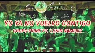Yo ya no vuelvo contigo - Lenin Ramírez ft. Grupo Firme - Karaoke Digital - Letra HD