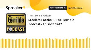 Steelers Football - The Terrible Podcast - Episode 1447