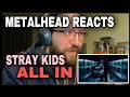 METALHEAD REACTS - STRAY KIDS - ALL IN - OFFICIAL MV