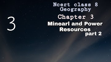 Mineral and Power Resources || part 2||chapter 3||Ncert class 8 Geography.