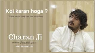 KOI KARAN HOGA BHAJAN LIVE { Singer Charanji www.charanji.com (CpJigs)  919810382103 India }