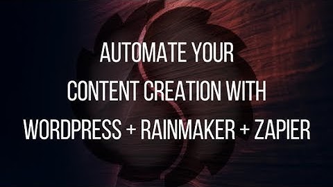 Automate Your Content Creation with WordPress + Rainmaker + Zapier