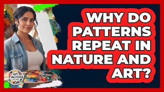 Why Do Patterns Repeat In Nature And Art?