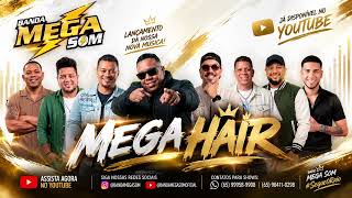 BANDA MEGA SOM - MEGA HAIR - MUSICA NOVA