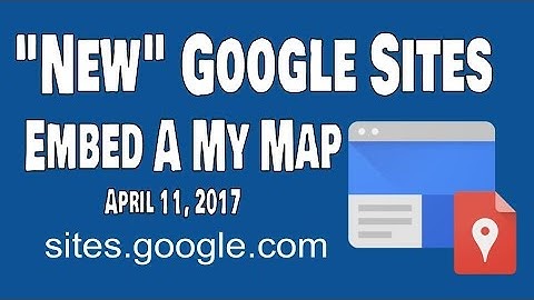 New Google Sites - How to Embed a My Map