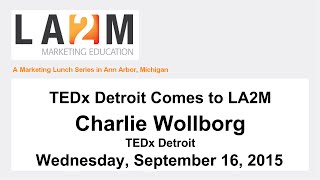 LA2M 9/16/2015-Charlie Wollborg - TEDx Detroit