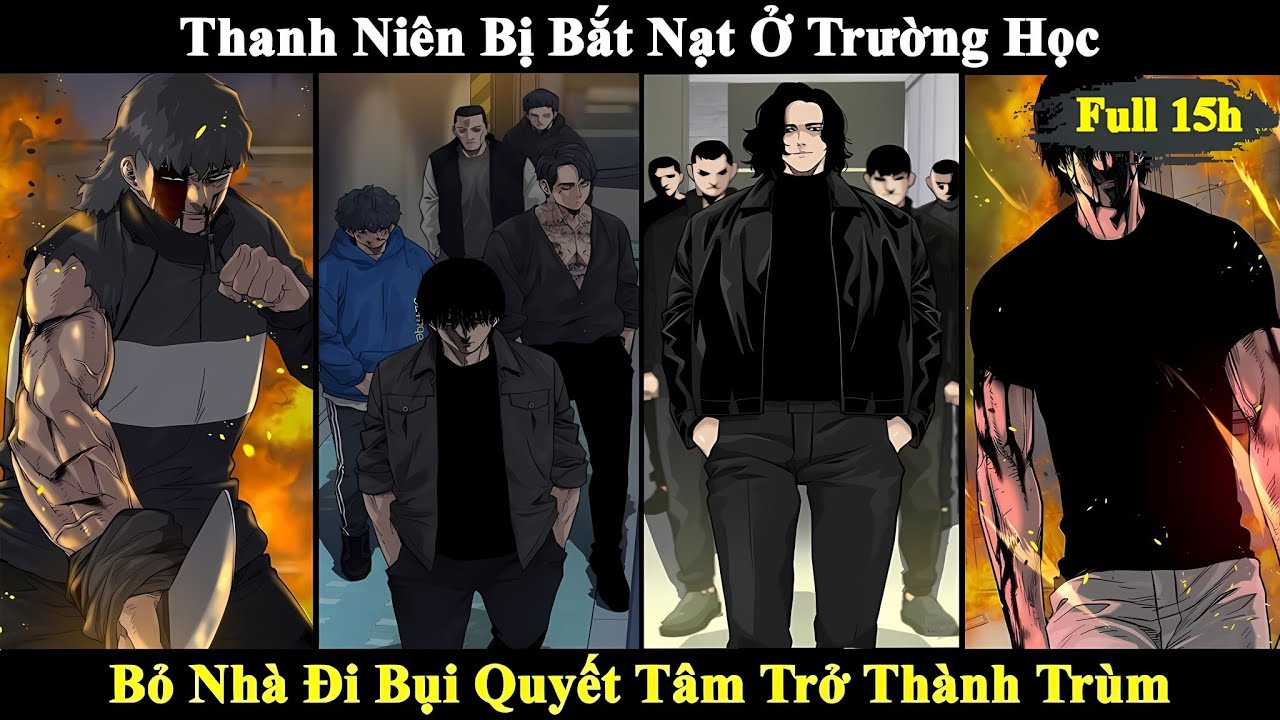 Full 15h | Thanh Niên Bị Bắt Nạt Ở Trường Bỏ Nhà Đi Bụi Quyết Tâm Trở Thành Trùm | Review Truyện