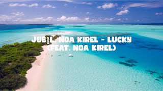 Jubël, Noa Kirel — Lucky feat  Noa Kirel — LYRIC VIDEO — ReadyForMusic