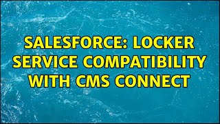 Salesforce: Locker Service Compatibility with CMS Connect (2 Solutions!!)