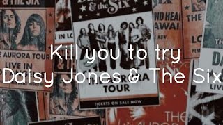 Daisy Jones & The Six - Kill you to try (lyrics)