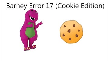 Barney Error 17 (Cookie Edition)