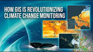 How GIS Is Revolutionizing Climate Change Monitoring
