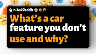 What s a car feature you don t use and why