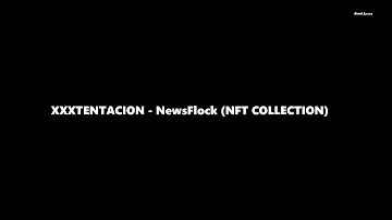 XXXTENTACION - News/Flock (LYRICS) (NFT COLLECTION)