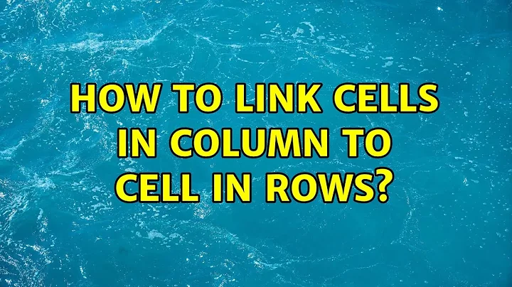 How to Link Cells in Column to Cell in Rows? (2 Solutions!!)