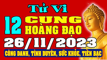 Tử vi 12 cung hoàng đạo ngày 26/11/2023 - Xem Vận Mệnh, Tài Lộc, Công Việc, Tình Duyên, Sức Khỏe