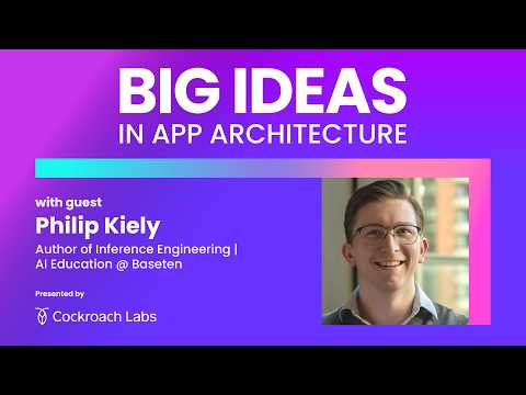 Inference Engineering Is the Next Big Role in AI w/ Philip Kiely | Big Ideas in App Architecture
