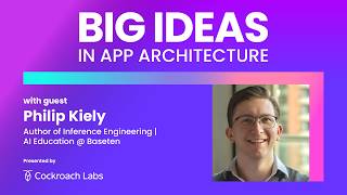 Inference Engineering Is the Next Big Role in AI w/ Philip Kiely | Big Ideas in App Architecture